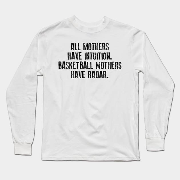 All Mothers Have Intuition Basketball Mothers Have Radar Long Sleeve T-Shirt by TeeLand